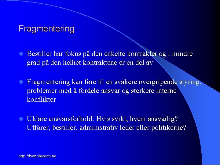 Fragmentering l Bestiller har fokus på den enkelte kontrakter og i mindre grad på