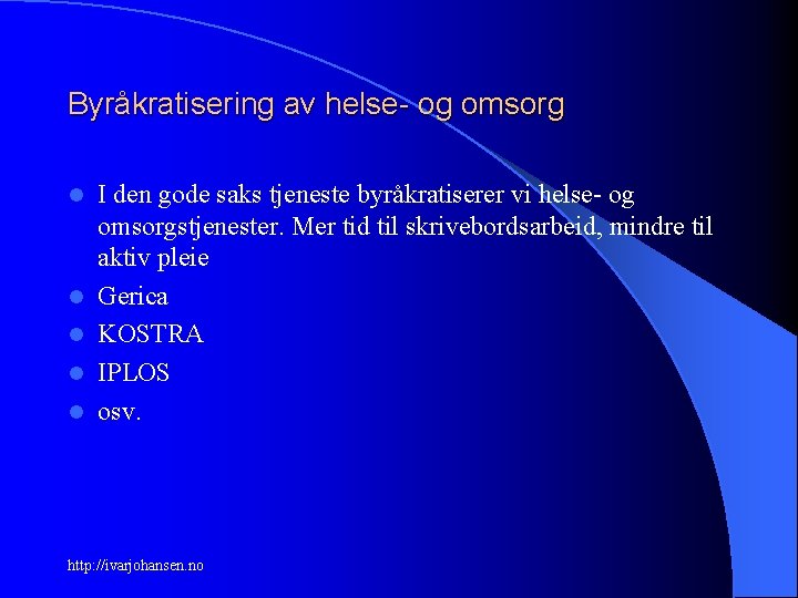 Byråkratisering av helse- og omsorg l l l I den gode saks tjeneste byråkratiserer
