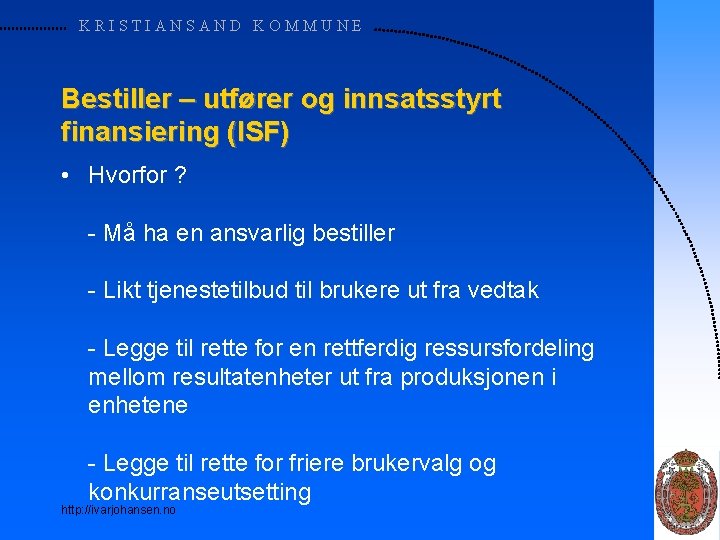 KRISTIANSAND KOMMUNE Bestiller – utfører og innsatsstyrt finansiering (ISF) • Hvorfor ? - Må