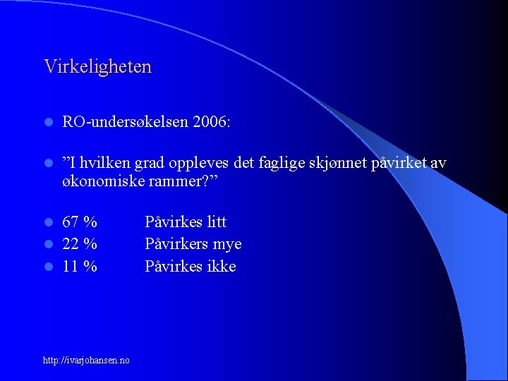 Virkeligheten l RO-undersøkelsen 2006: l ”I hvilken grad oppleves det faglige skjønnet påvirket av