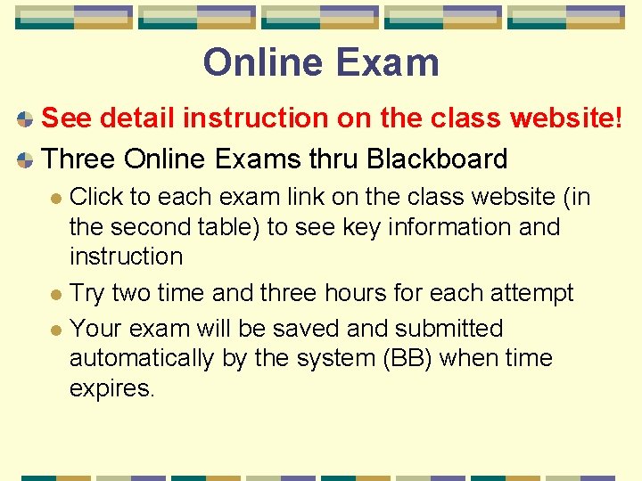 Online Exam See detail instruction on the class website! Three Online Exams thru Blackboard