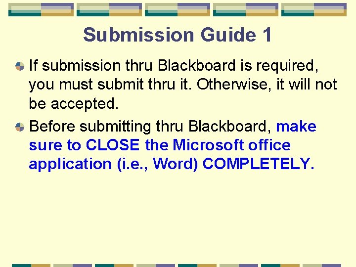 Submission Guide 1 If submission thru Blackboard is required, you must submit thru it.