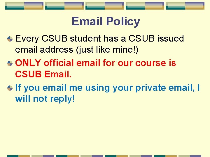 Email Policy Every CSUB student has a CSUB issued email address (just like mine!)