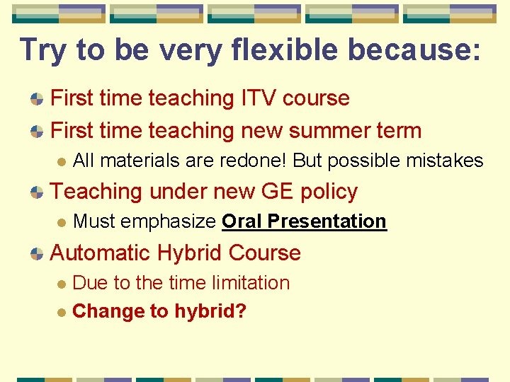 Try to be very flexible because: First time teaching ITV course First time teaching