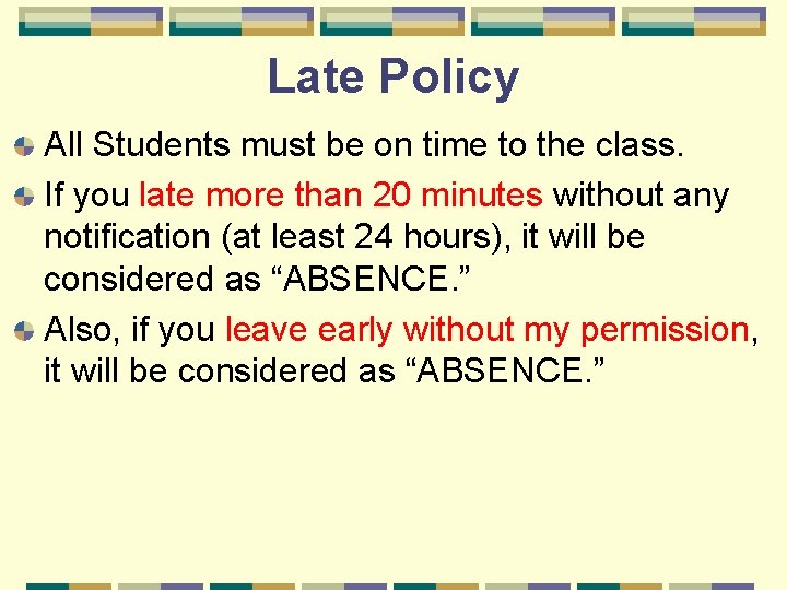 Late Policy All Students must be on time to the class. If you late