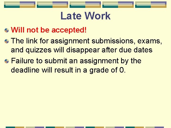 Late Work Will not be accepted! The link for assignment submissions, exams, and quizzes