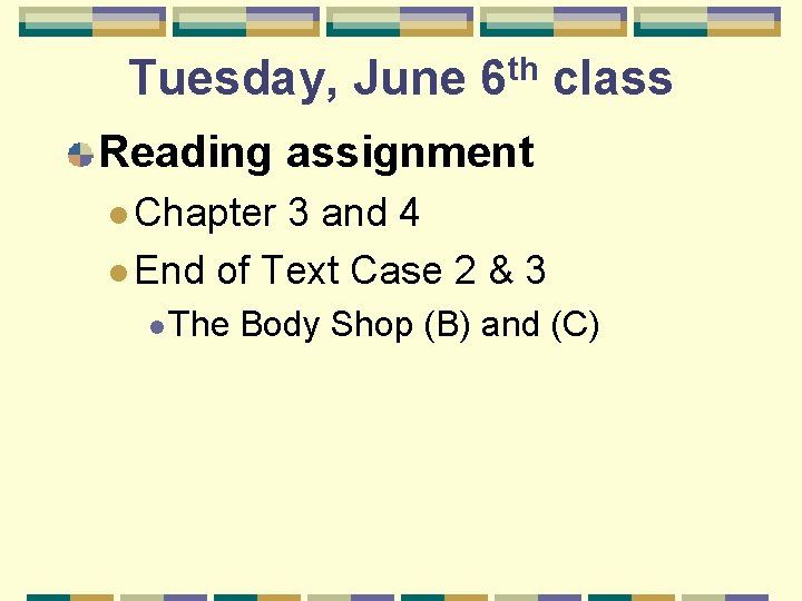 Tuesday, June 6 th class Reading assignment l Chapter 3 and 4 l End
