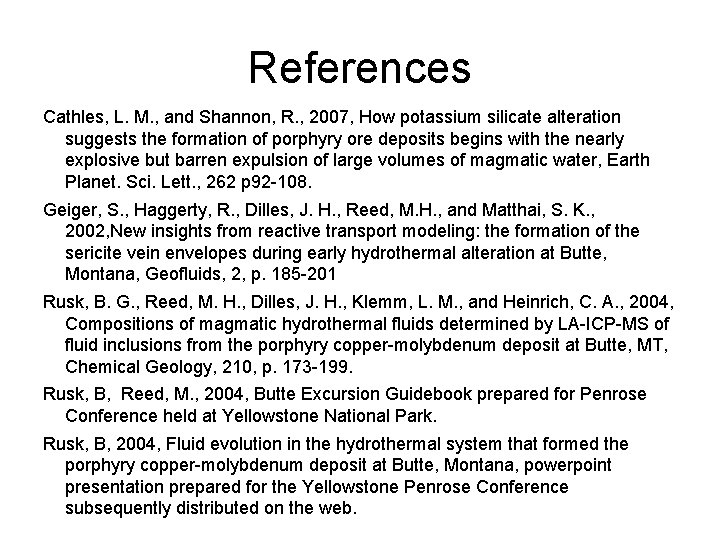References Cathles, L. M. , and Shannon, R. , 2007, How potassium silicate alteration