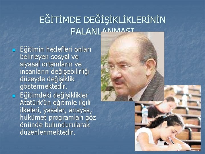 EĞİTİMDE DEĞİŞİKLİKLERİNİN PALANLANMASI n n Eğitimin hedefleri onları belirleyen sosyal ve siyasal ortamların ve