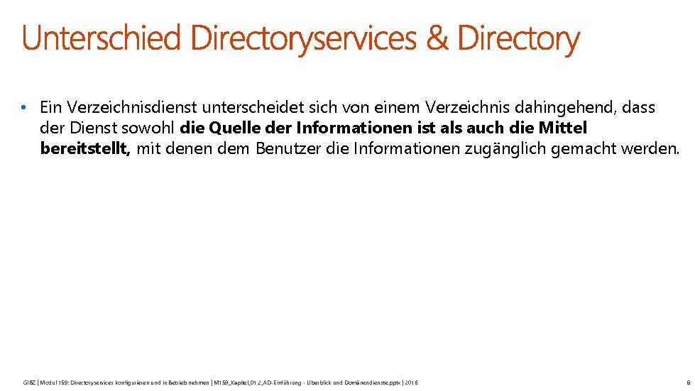  • Ein Verzeichnisdienst unterscheidet sich von einem Verzeichnis dahingehend, dass der Dienst sowohl