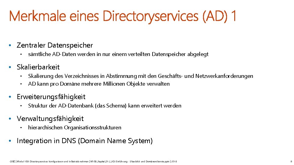  • Zentraler Datenspeicher • sämtliche AD-Daten werden in nur einem verteilten Datenspeicher abgelegt