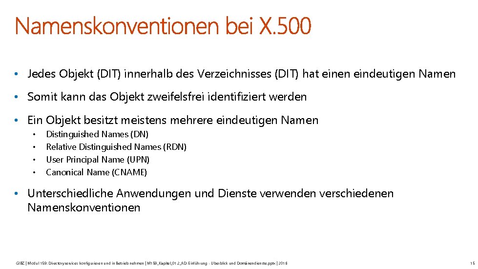  • Jedes Objekt (DIT) innerhalb des Verzeichnisses (DIT) hat einen eindeutigen Namen •