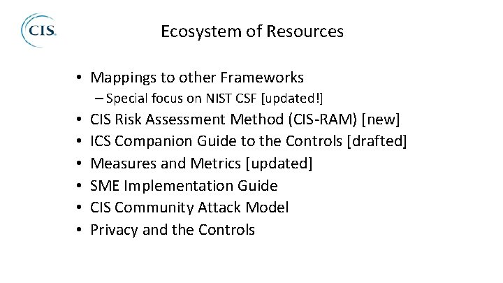 Ecosystem of Resources • Mappings to other Frameworks – Special focus on NIST CSF