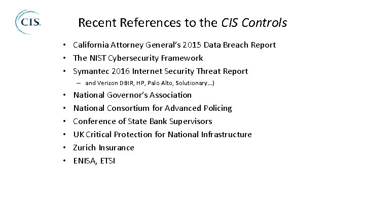 Recent References to the CIS Controls • California Attorney General’s 2015 Data Breach Report