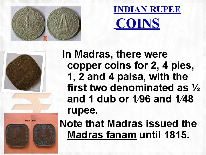 INDIAN RUPEE COINS In Madras, there were copper coins for 2, 4 pies, 1,
