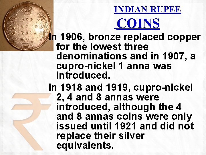 INDIAN RUPEE COINS In 1906, bronze replaced copper for the lowest three denominations and