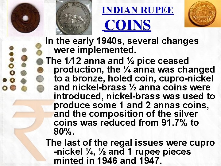 INDIAN RUPEE COINS In the early 1940 s, several changes were implemented. The 1⁄12