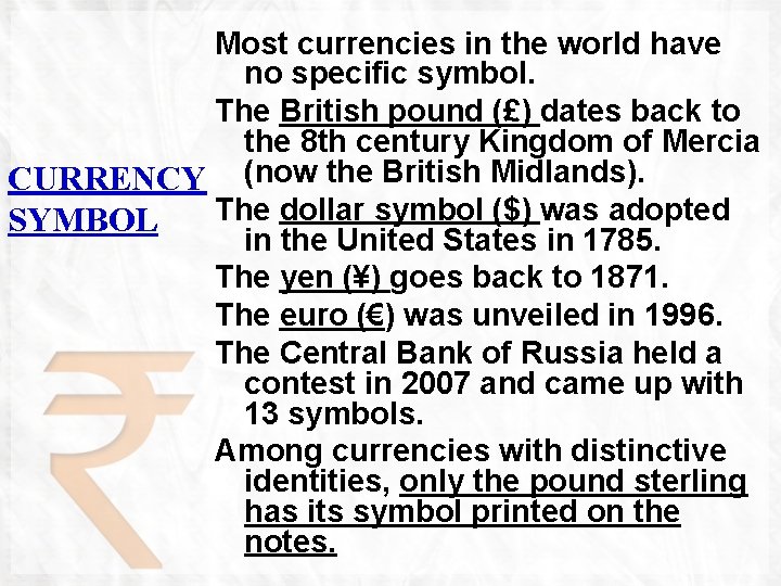 Most currencies in the world have no specific symbol. The British pound (£) dates