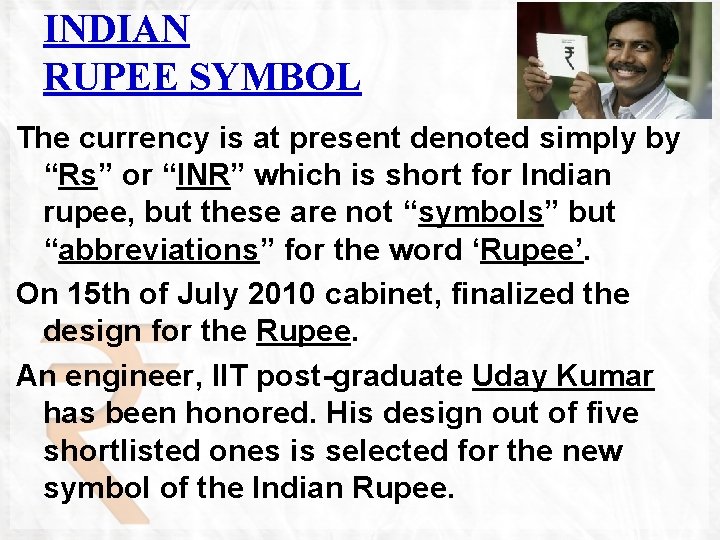 INDIAN RUPEE SYMBOL The currency is at present denoted simply by “Rs” or “INR”