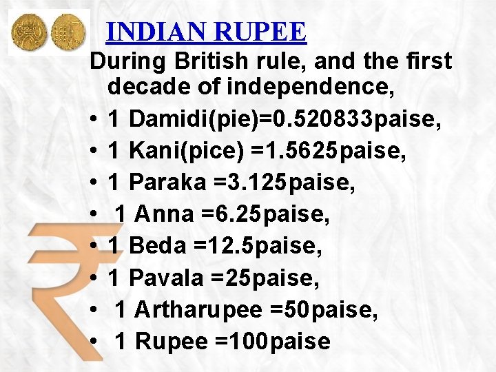 INDIAN RUPEE During British rule, and the first decade of independence, • 1 Damidi(pie)=0.