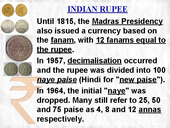INDIAN RUPEE Until 1815, the Madras Presidency also issued a currency based on the