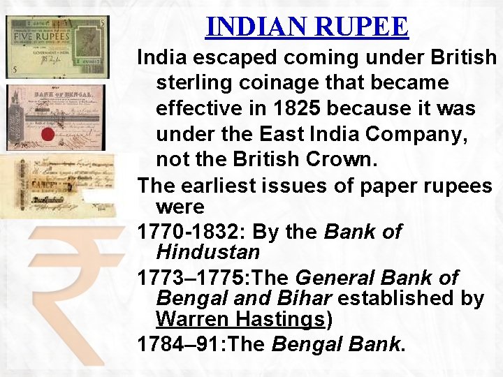 INDIAN RUPEE India escaped coming under British sterling coinage that became effective in 1825