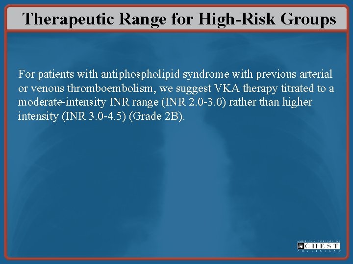 Therapeutic Range for High-Risk Groups For patients with antiphospholipid syndrome with previous arterial or