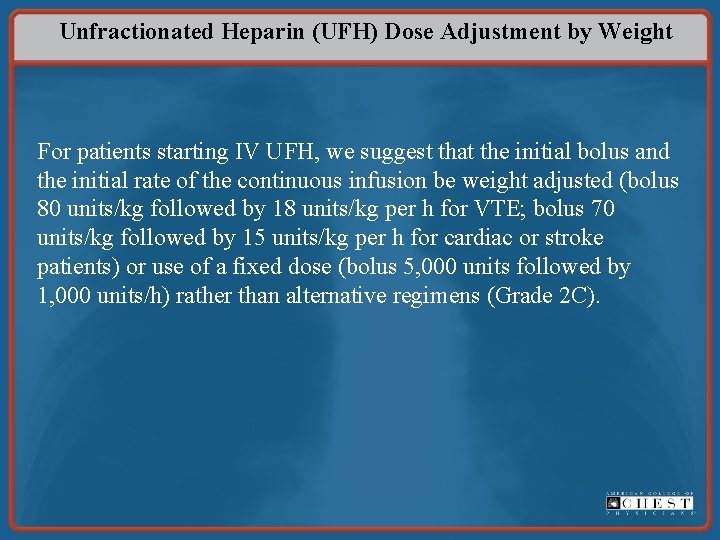 Unfractionated Heparin (UFH) Dose Adjustment by Weight For patients starting IV UFH, we suggest