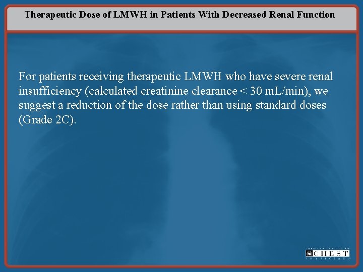 Therapeutic Dose of LMWH in Patients With Decreased Renal Function For patients receiving therapeutic