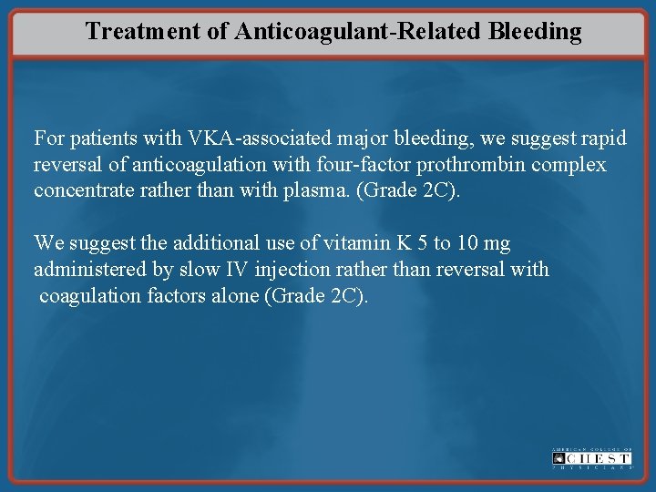 Treatment of Anticoagulant-Related Bleeding For patients with VKA-associated major bleeding, we suggest rapid reversal
