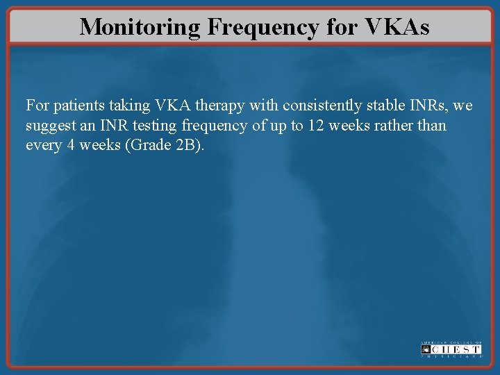 Monitoring Frequency for VKAs For patients taking VKA therapy with consistently stable INRs, we