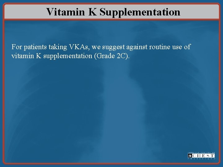 Vitamin K Supplementation For patients taking VKAs, we suggest against routine use of vitamin