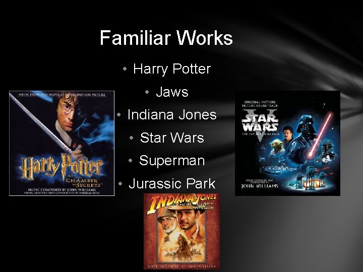 Familiar Works • Harry Potter • Jaws • Indiana Jones • Star Wars •
