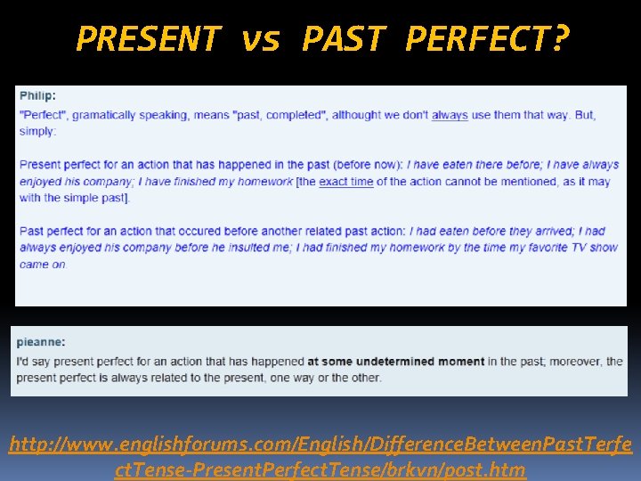 PRESENT vs PAST PERFECT? http: //www. englishforums. com/English/Difference. Between. Past. Terfe ct. Tense-Present. Perfect.
