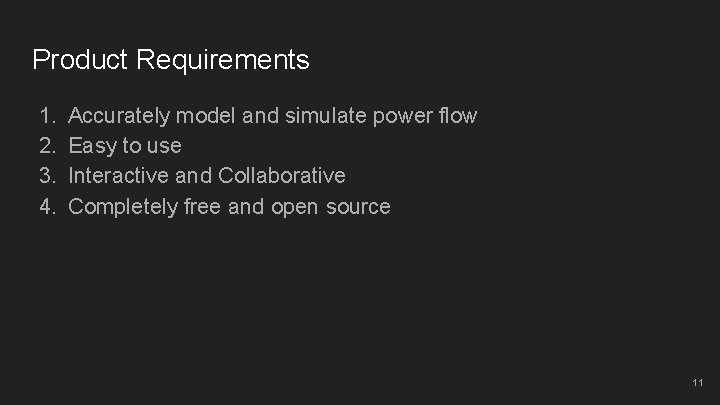 Product Requirements 1. 2. 3. 4. Accurately model and simulate power flow Easy to