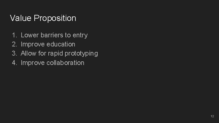 Value Proposition 1. 2. 3. 4. Lower barriers to entry Improve education Allow for