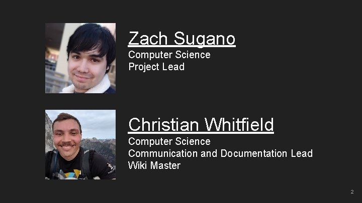 Zach Sugano Computer Science Project Lead Christian Whitfield Computer Science Communication and Documentation Lead