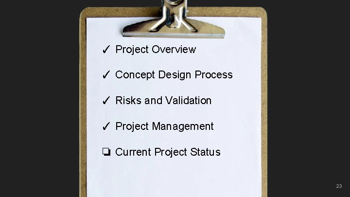 ✓ Project Overview ✓ Concept Design Process ✓ Risks and Validation ✓ Project Management
