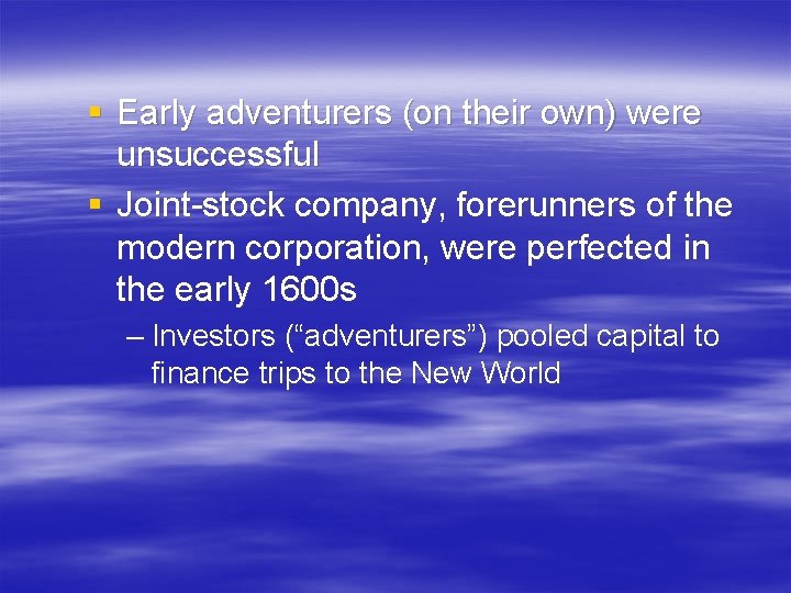 § Early adventurers (on their own) were unsuccessful § Joint-stock company, forerunners of the