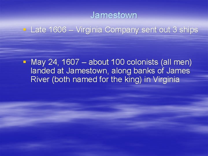 Jamestown § Late 1606 – Virginia Company sent out 3 ships § May 24,