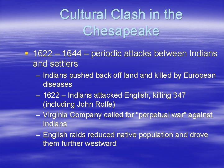 Cultural Clash in the Chesapeake § 1622 – 1644 – periodic attacks between Indians