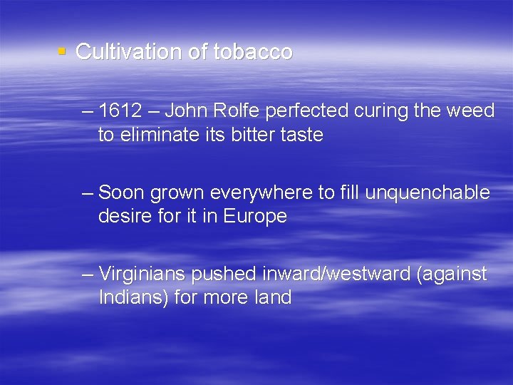 § Cultivation of tobacco – 1612 – John Rolfe perfected curing the weed to