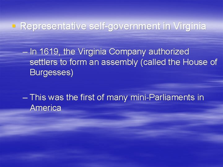 § Representative self-government in Virginia – In 1619, the Virginia Company authorized settlers to