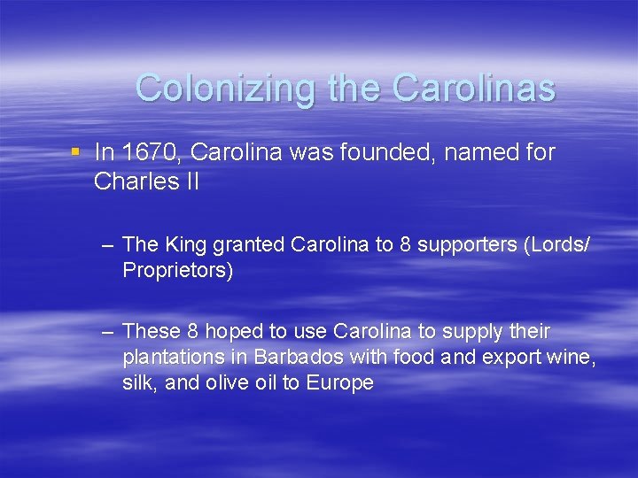 Colonizing the Carolinas § In 1670, Carolina was founded, named for Charles II –