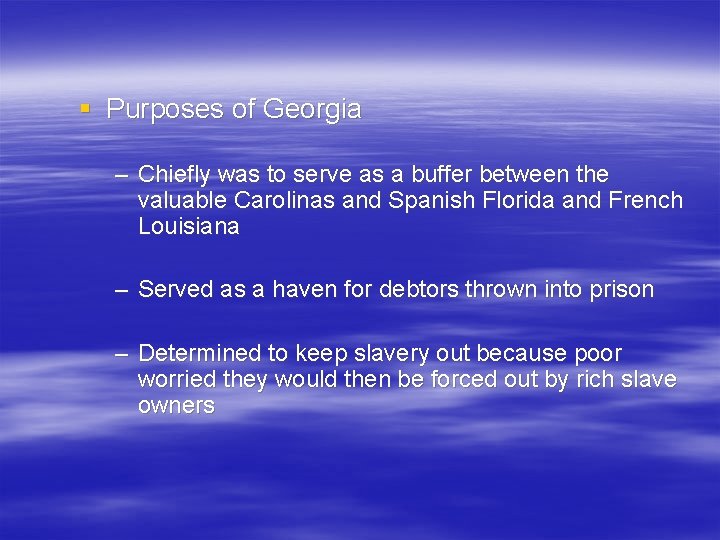 § Purposes of Georgia – Chiefly was to serve as a buffer between the