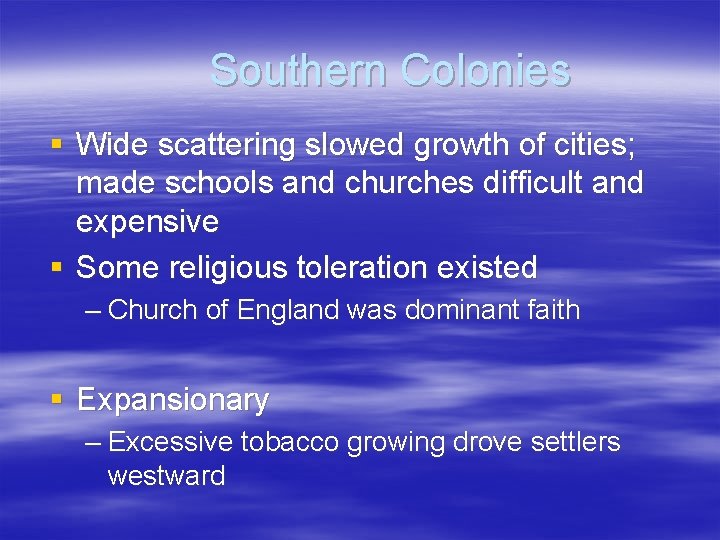 Southern Colonies § Wide scattering slowed growth of cities; made schools and churches difficult