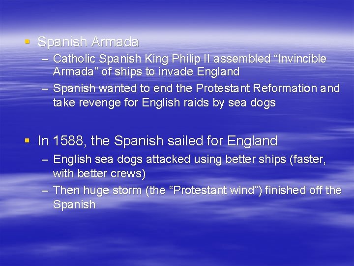 § Spanish Armada – Catholic Spanish King Philip II assembled “Invincible Armada” of ships