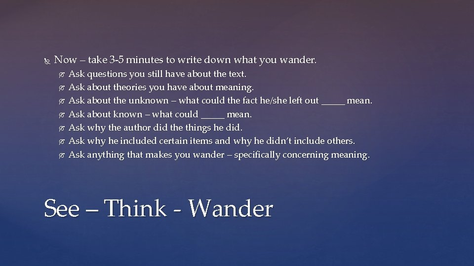  Now – take 3 -5 minutes to write down what you wander. Ask