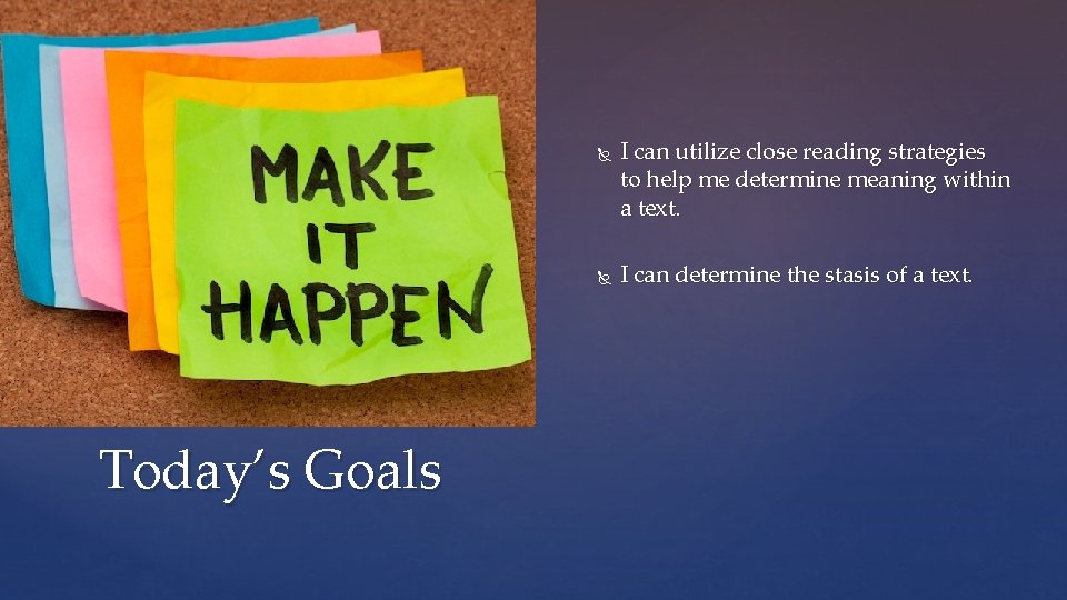  Today’s Goals I can utilize close reading strategies to help me determine meaning