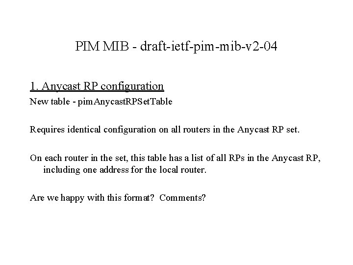 PIM MIB - draft-ietf-pim-mib-v 2 -04 1. Anycast RP configuration New table - pim.